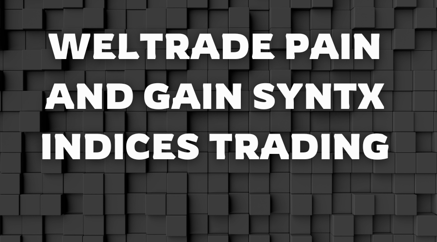 Weltrade Pain and Gain Syntx indices Trading