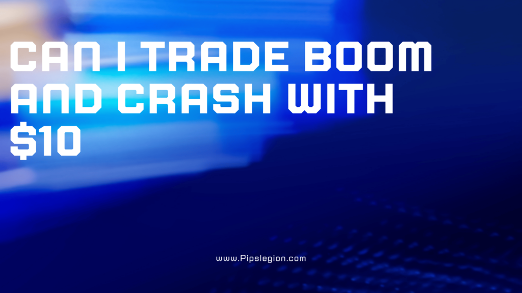 can i trade boom and crash with $10