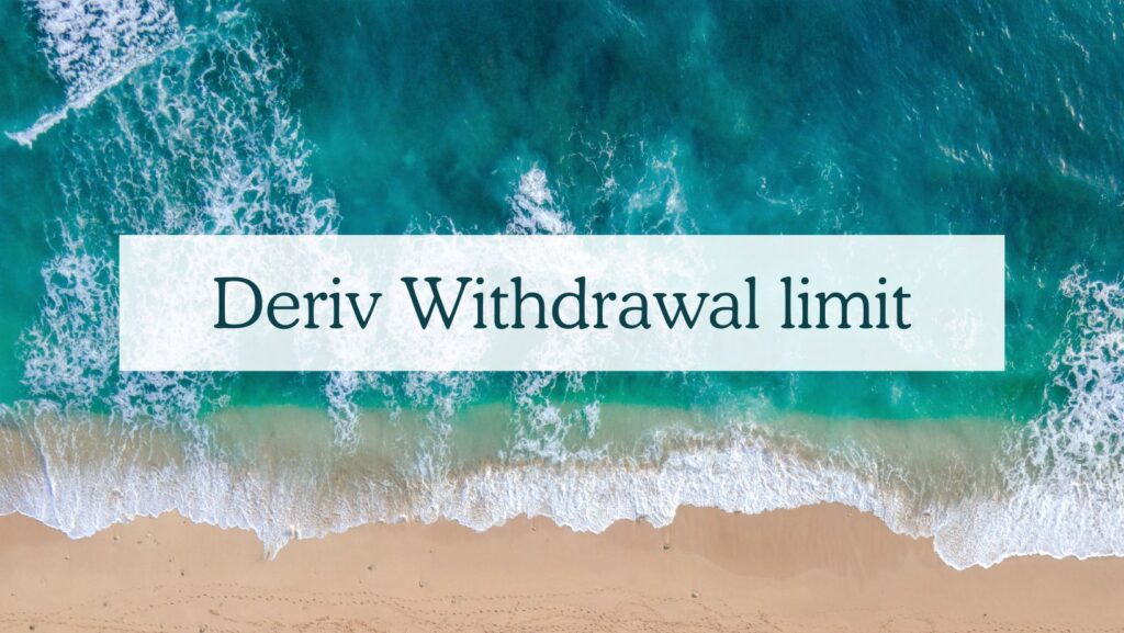 How to Fund Your Deriv Account in Nigeria: A Complete Guide 2 Deriv withdrawal Limit