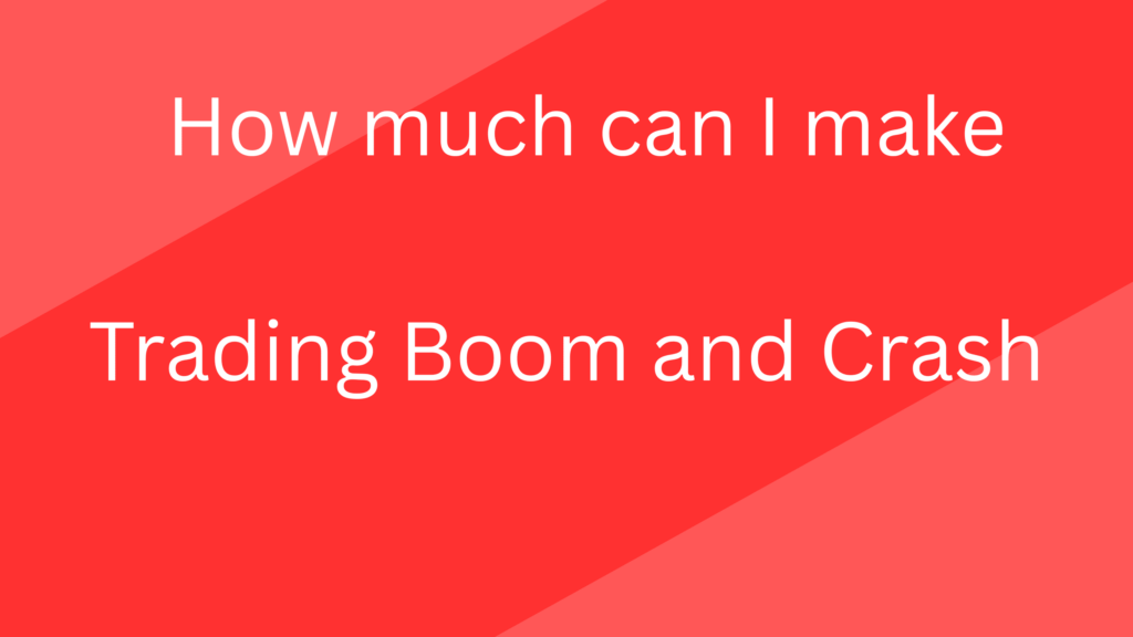 how much can I make trading boom and crash