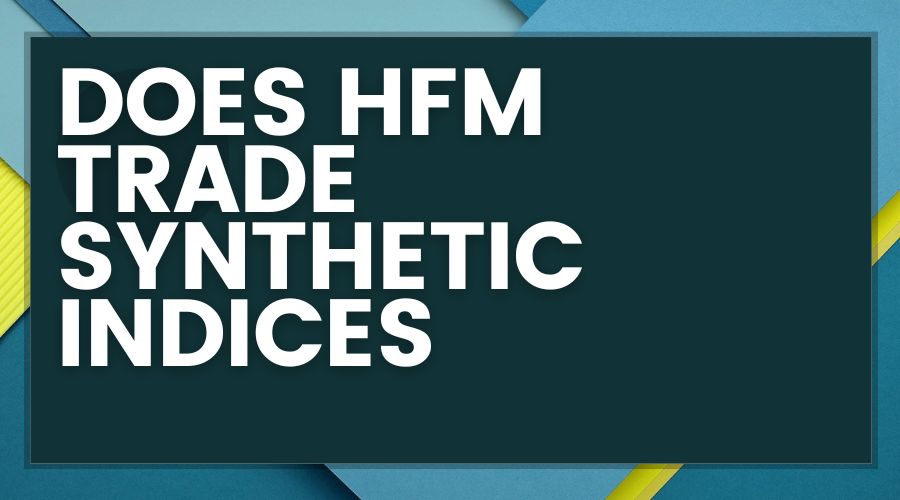 does HFM trade synthetic indices