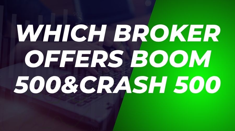 Which Broker Has Boom and Crash Index 3 which broker offers boom 500 and crash 500